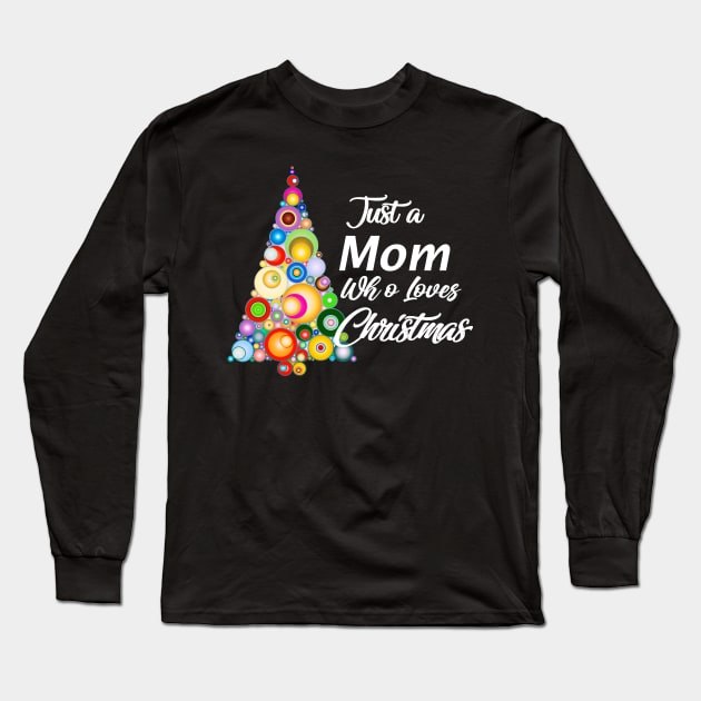 Just a Mom who loves Christmas Long Sleeve T-Shirt by Roxy-Nightshade